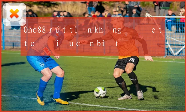 One88 rút tiền không được tất cả điều cần biết