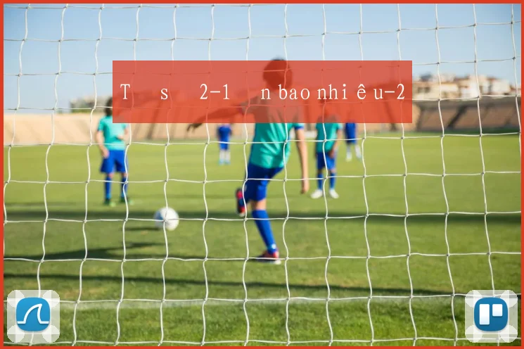 Tỷ số 2-1 ăn bao nhiêu