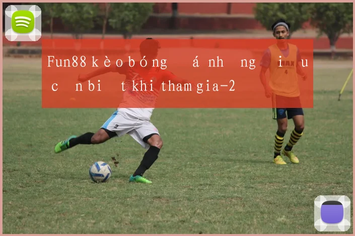 Fun88 kèo bóng đá những điều cần biết khi tham gia