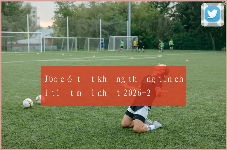 Jbo có tốt không thông tin chi tiết mới nhất 2026