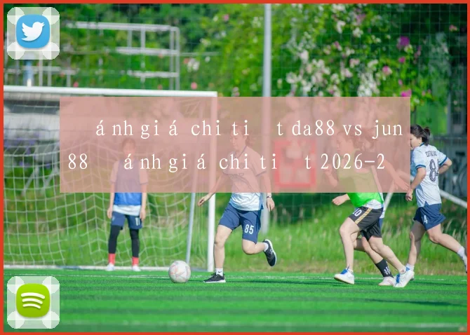 Đánh giá chi tiết da88 vs jun88 đánh giá chi tiết 2026